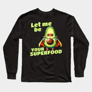 Let me be your Superfood Superhero Avocado Long Sleeve T-Shirt